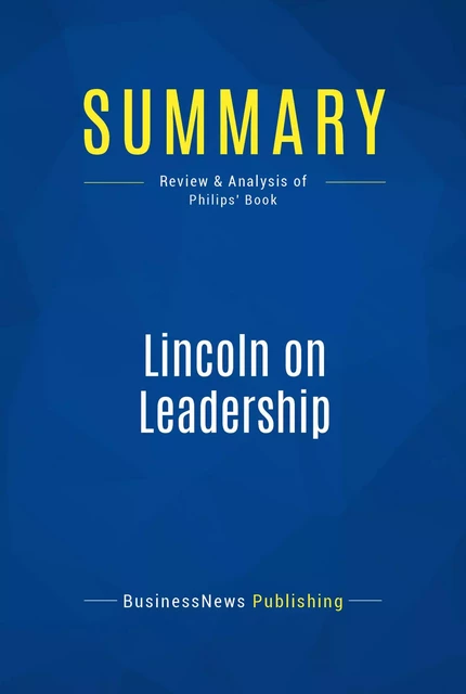 Summary: Lincoln on Leadership - BusinessNews Publishing - Must Read Summaries