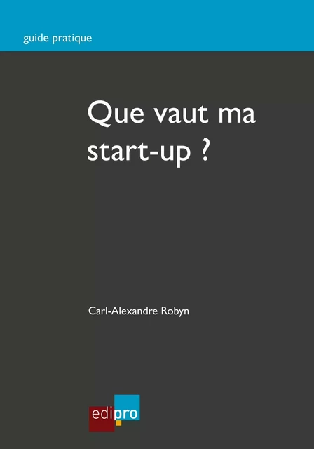 Que vaut ma start-up ? - Carl-Alexandre Robyn - EdiPro