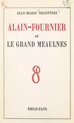 Alain-Fournier et "Le grand Meaulnes" - Jean-Marie Delettrez - FeniXX réédition numérique