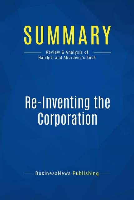 Summary: Re-Inventing the Corporation - BusinessNews Publishing - Must Read Summaries