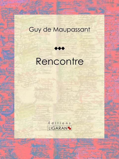 Rencontre - Guy De Maupassant,  Ligaran - Ligaran