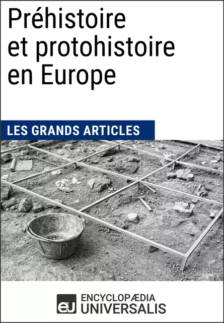 Préhistoire et protohistoire en Europe -  Encyclopaedia Universalis,  Les Grands Articles - Encyclopaedia Universalis