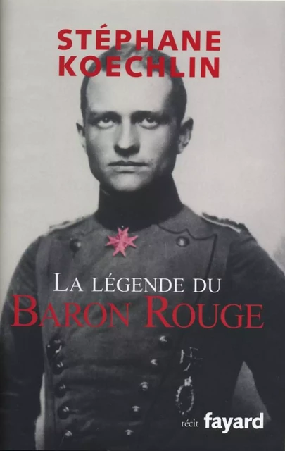 La légende du Baron Rouge - Stéphane Koechlin - Fayard