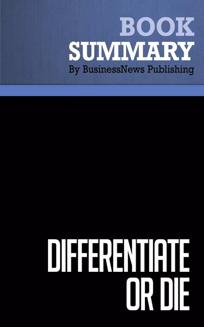 Summary: Differentiate Or Die - Jack Trout and Steve Rivkin - BusinessNews Publishing - Must Read Summaries