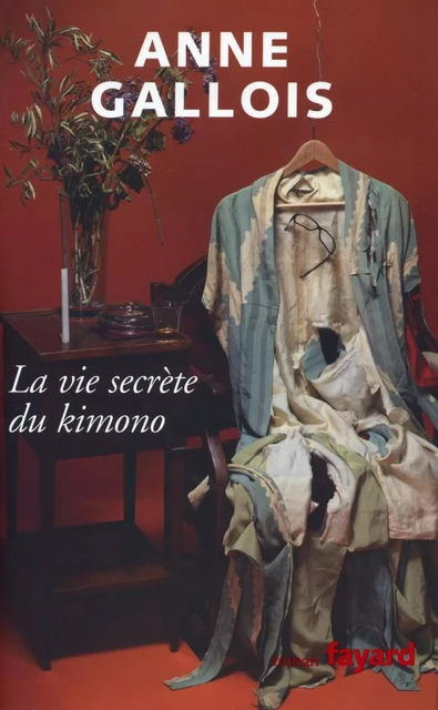 La vie secrète du Kimono - Anne Gallois - Fayard