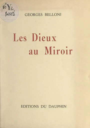 Les Dieux au miroir - Georges Belloni - FeniXX réédition numérique