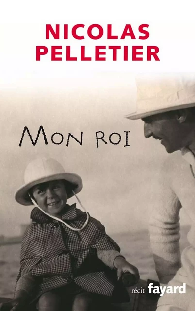 Mon roi - Nicolas Pelletier - Fayard