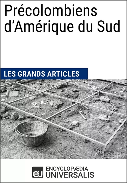 Précolombiens d’Amérique du Sud - Encyclopaedia Universalis, Les Grands Articles - Encyclopaedia Universalis