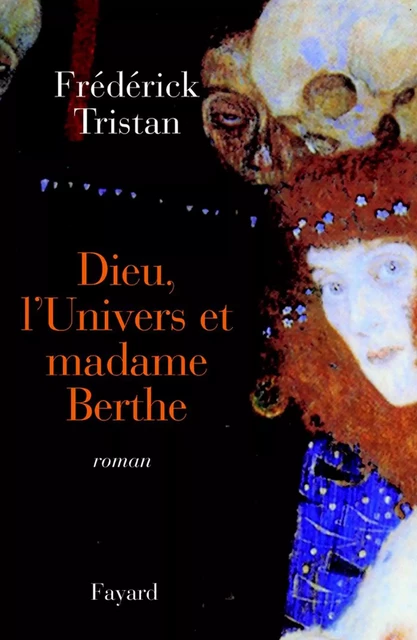 Dieu, l'Univers et madame Berthe - Frédérick Tristan - Fayard