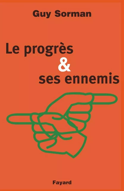 Le Progrès et ses ennemis - Guy Sorman - Fayard