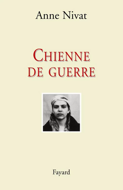 Chienne de guerre - Anne Nivat - Fayard