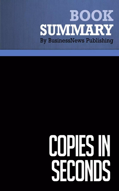 Summary: Copies In Seconds - David Owen - BusinessNews Publishing - Must Read Summaries