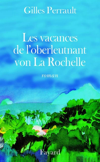 Les Vacances de l'oberleutnant von La Rochelle - Gilles Perrault - Fayard