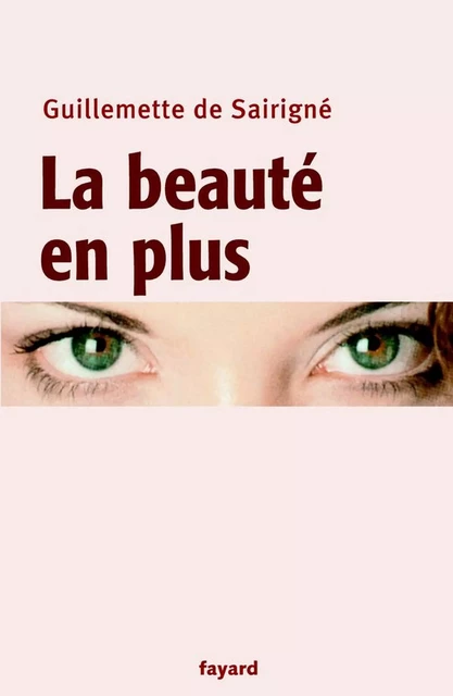 La beauté en plus - Guillemette de Sairigné - Fayard