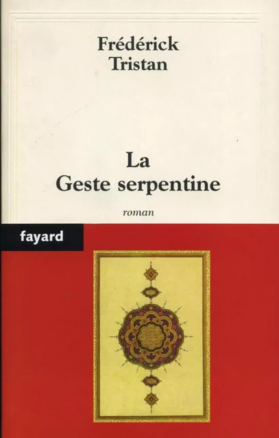 La Geste serpentine - Frédérick Tristan - Fayard