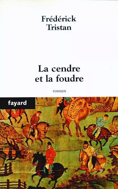 La cendre et la foudre - Frédérick Tristan - Fayard