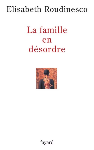 La famille en désordre - Élisabeth Roudinesco - Fayard