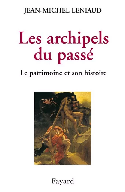 Les archipels du passé - Jean-Michel Leniaud - Fayard