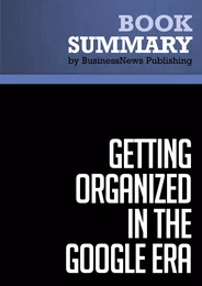 Summary: Getting Organized in the Google Era - Douglas C. Merril and James A. Martin