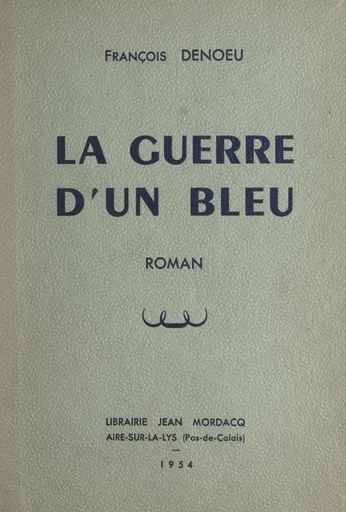 La guerre d'un bleu - François Denoeu - FeniXX réédition numérique