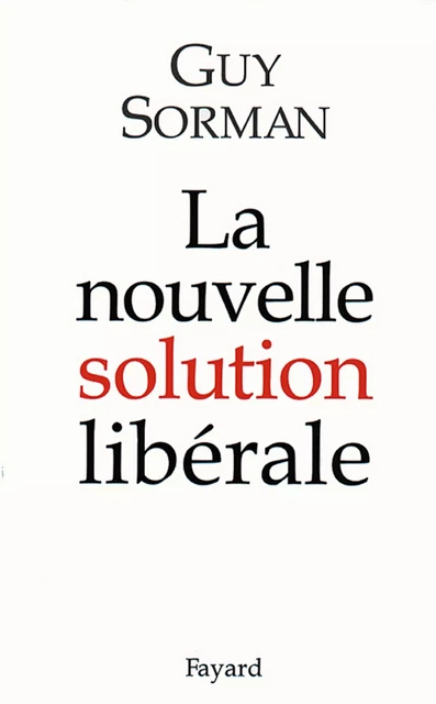 La nouvelle solution libérale - Guy Sorman - Fayard