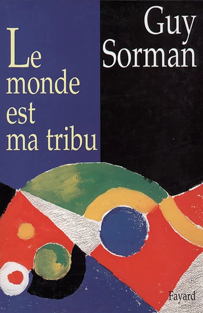 Le Monde est ma tribu - Guy Sorman - Fayard