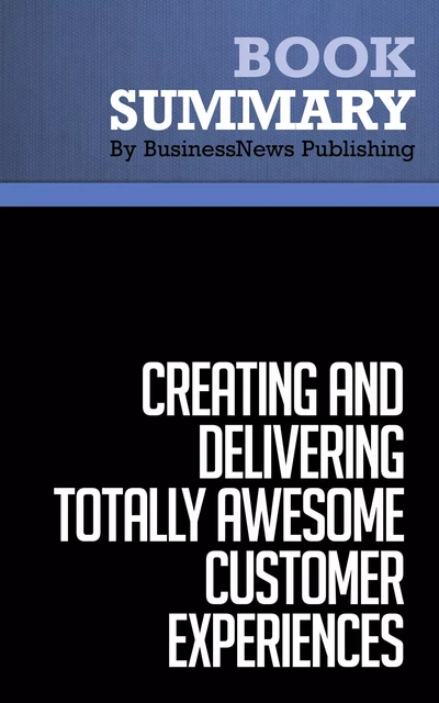 Summary: Creating and Delivering Totally Awesome Customer Experiences - Gary Millet and Blaine Millet - BusinessNews Publishing - Must Read Summaries