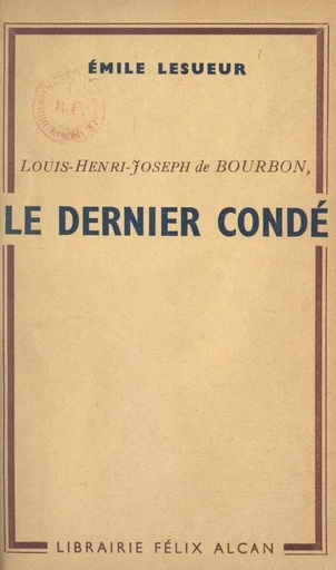 Louis-Henri-Joseph de Bourbon, le dernier Condé - Émile Lesueur - FeniXX réédition numérique