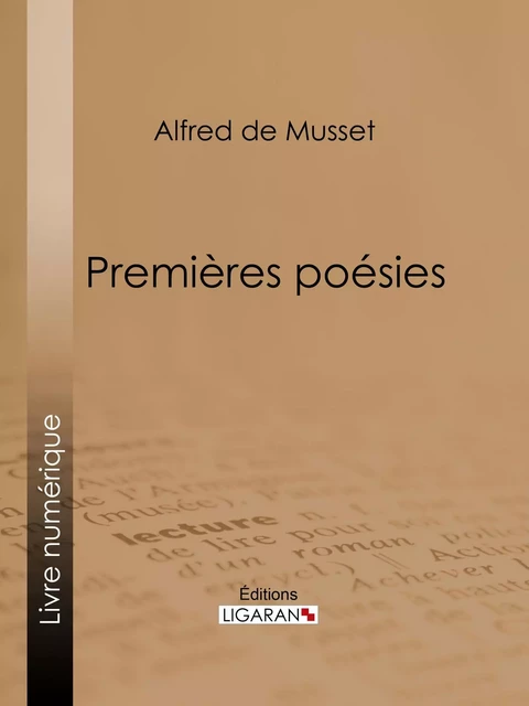 Premières Poésies - Alfred de Musset,  Ligaran - Ligaran