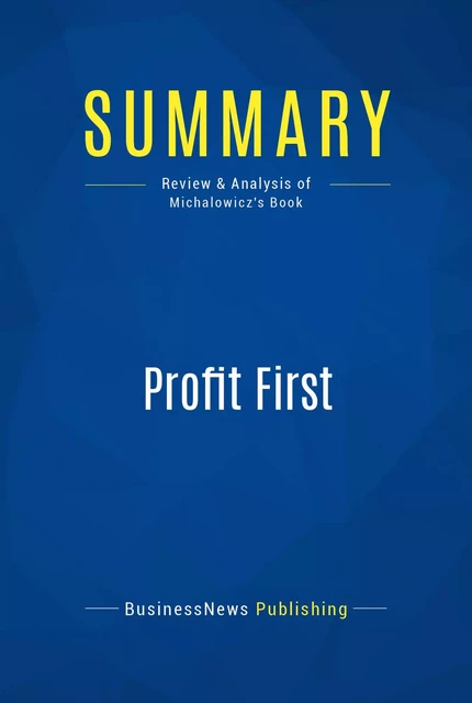 Summary: Profit First - BusinessNews Publishing - Must Read Summaries