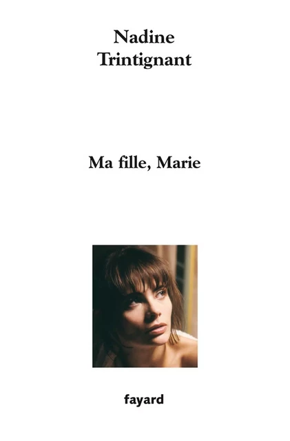 Ma fille, Marie - Nadine Trintignant - Fayard