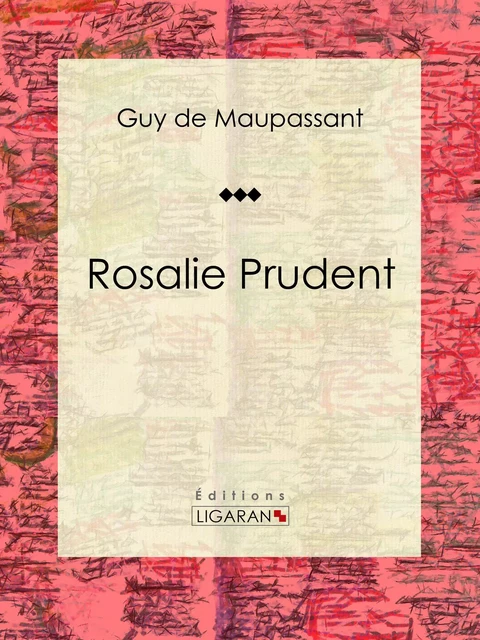 Rosalie Prudent - Guy De Maupassant,  Ligaran - Ligaran