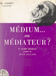 M. Vianney, curé d'Ars, médium ou médiateur ?