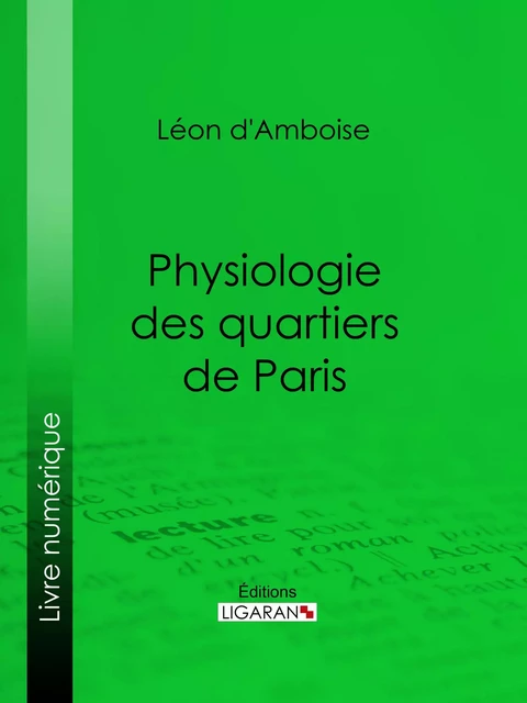 Physiologie des quartiers de Paris - Léon d'Amboise,  Ligaran - Ligaran