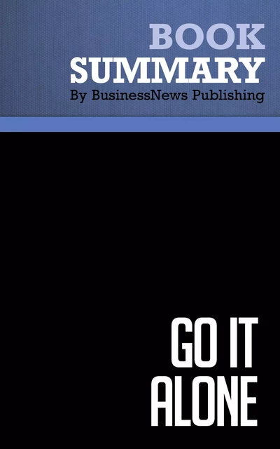 Summary: Go It Alone - Bruce Judson - BusinessNews Publishing - Must Read Summaries