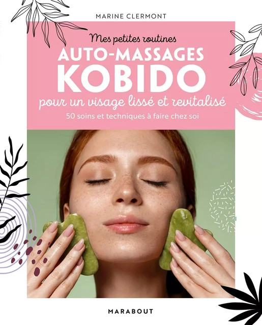 Mes petites routines Auto-massages Kobido pour un visage lisse et revitalisé - Marine Clermont - Marabout