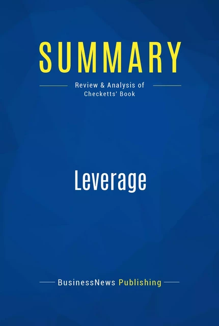 Summary: Leverage - BusinessNews Publishing - Must Read Summaries