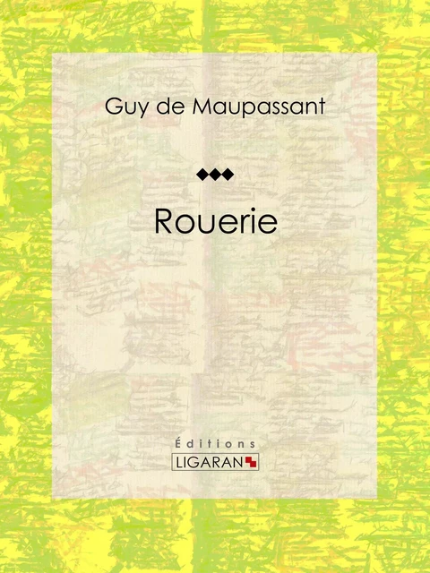 Rouerie - Guy De Maupassant,  Ligaran - Ligaran