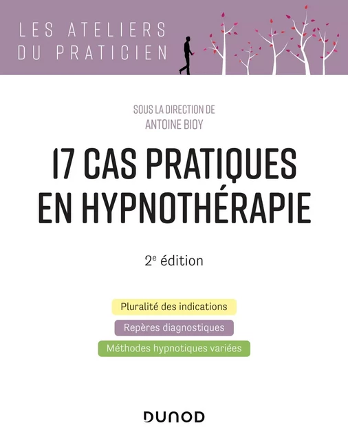 17 cas pratiques en hypnothérapie - 2e éd. - Antoine Bioy - Dunod