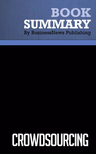 Summary: Crowdsourcing - Jeff Howe - BusinessNews Publishing - Must Read Summaries