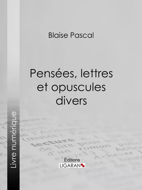 Pensées, lettres et opuscules divers - Blaise Pascal,  Ligaran - Ligaran