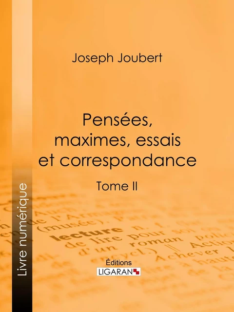 Pensées, maximes, essais et correspondance - Joseph Joubert, Arnaud Joubert,  Ligaran - Ligaran