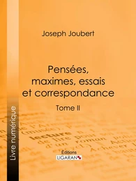 Pensées, maximes, essais et correspondance