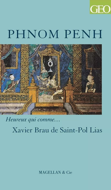 Phnom Penh - Xavier Brau de Saint-Pol Lias - Magellan & Cie Éditions