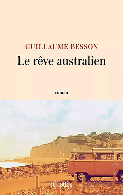 Le rêve australien - Guillaume Besson - JC Lattès