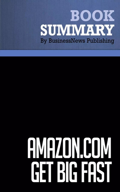 Summary: Amazon.com. Get Big Fast - Robert Spector - BusinessNews Publishing - Must Read Summaries