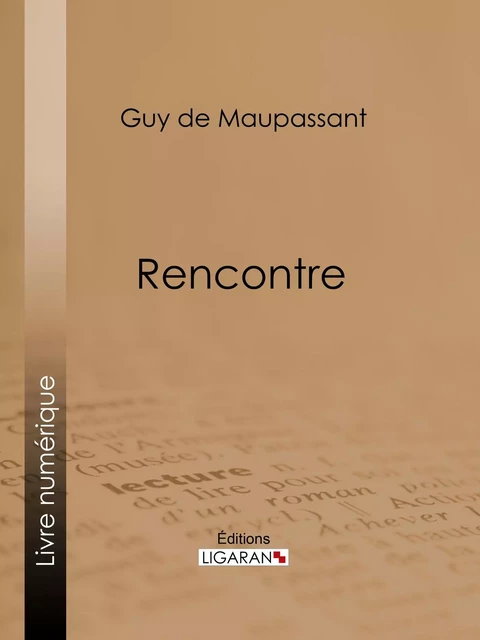 Rencontre - Guy De Maupassant,  Ligaran - Ligaran