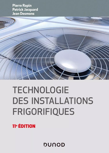 Technologie des installations frigorifiques - 11e éd. - Pierre Rapin, Patrick Jacquard, Jean Desmons - Dunod