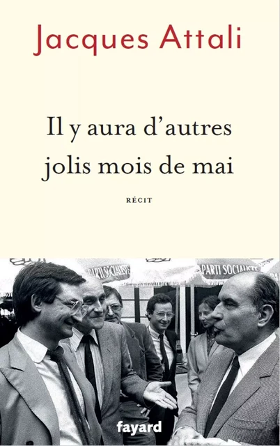 Il y aura d'autres jolis mois de mai - Jacques Attali - Fayard