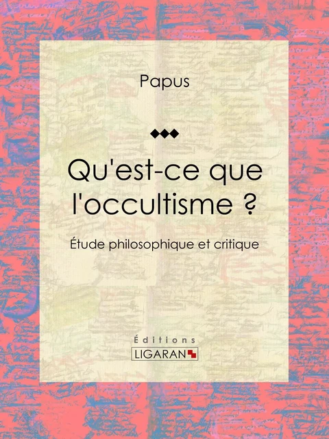 Qu'est-ce que l'occultisme ? -  Papus,  Ligaran - Ligaran